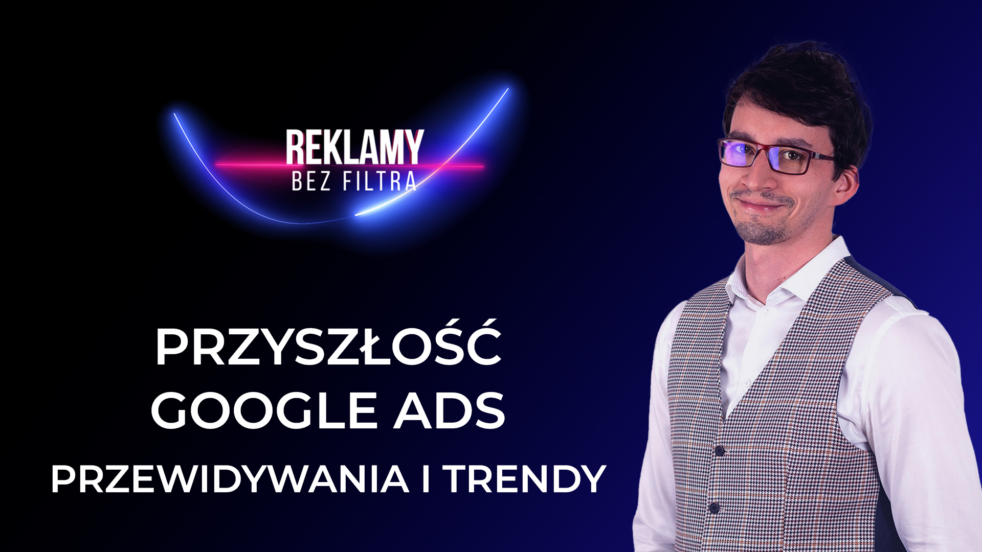 PRZYSZŁOŚĆ GOOGLE ADS - PRZEWIDYWANIA I TRENDY 